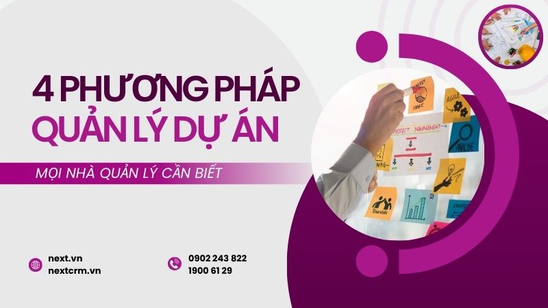 4 Phương pháp quản lý dự án hiệu quả mọi nhà quản lý cần biết