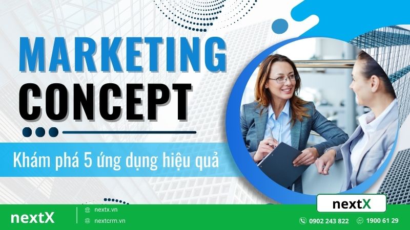 Marketing Concept là gì? 5 ứng dụng hiệu quả trong kinh doanh