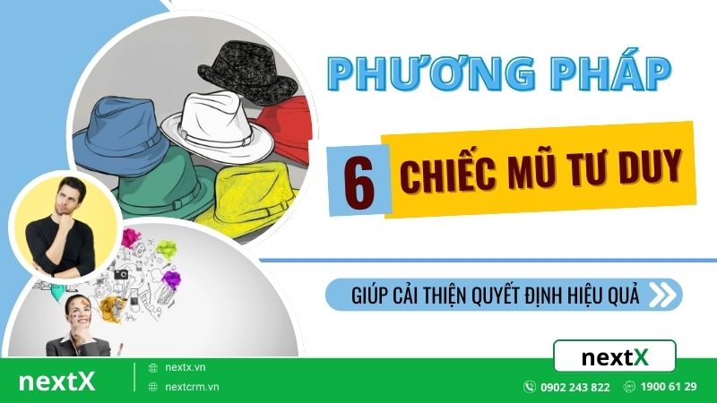 Phương pháp 6 chiếc mũ tư duy giúp cải thiện quyết định hiệu quả