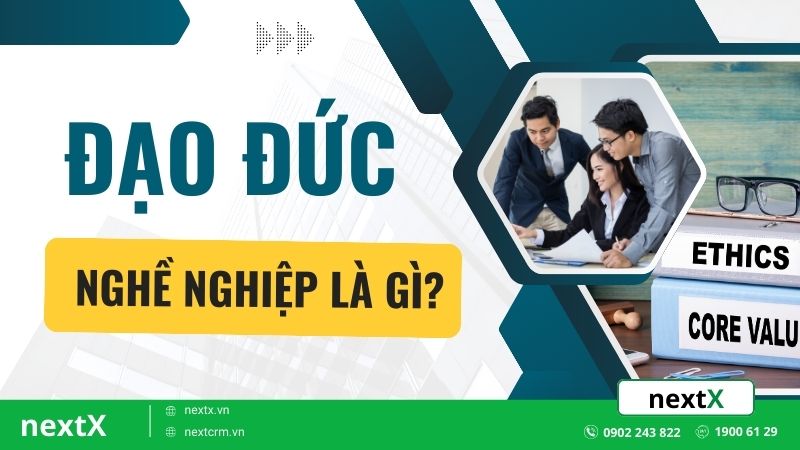 Đạo đức nghề nghiệp là gì? 5 Nguyên tắc giúp thành công bền vững 