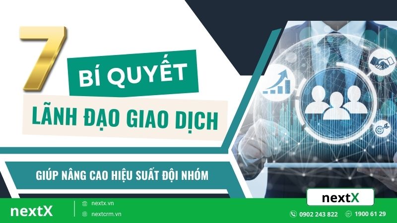 7 Bí quyết lãnh đạo giao dịch giúp nâng cao hiệu suất đội nhóm