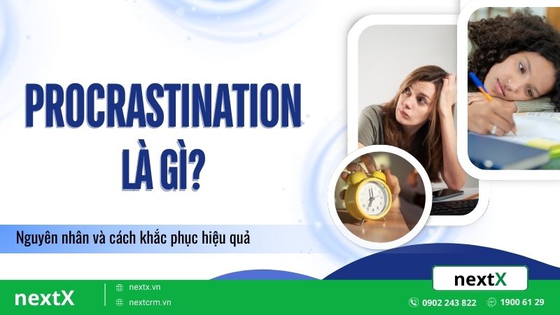 Procrastination là gì? Nguyên nhân và cách khắc phục hiệu quả