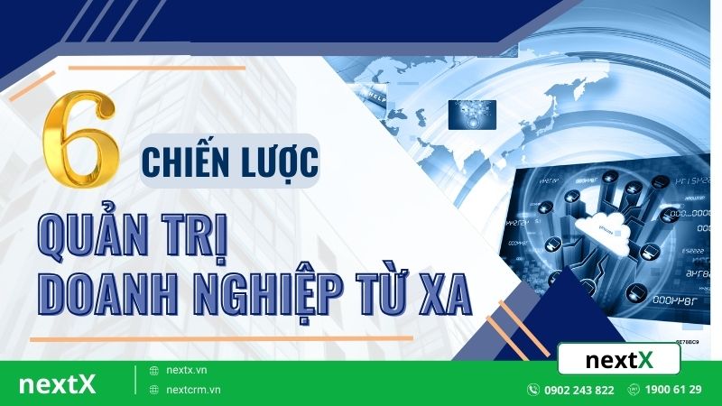 6 Chiến lược quản trị doanh nghiệp từ xa hiệu quả