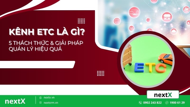 Kênh ETC là gì? 4 thách thức & giải pháp quản lý hiệu quả