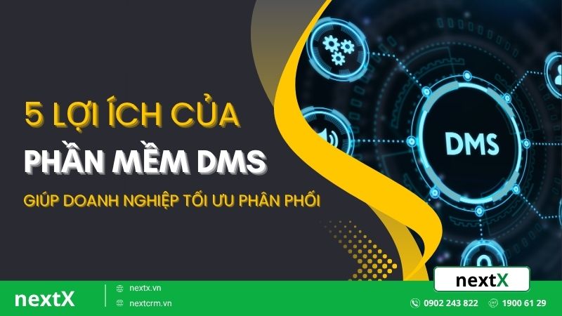 7 lợi ích của phần mềm DMS giúp doanh nghiệp tối ưu phân phối