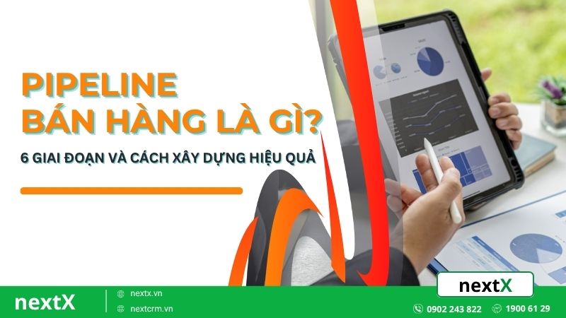 Pipeline bán hàng là gì? 6 giai đoạn và cách xây dựng hiệu quả