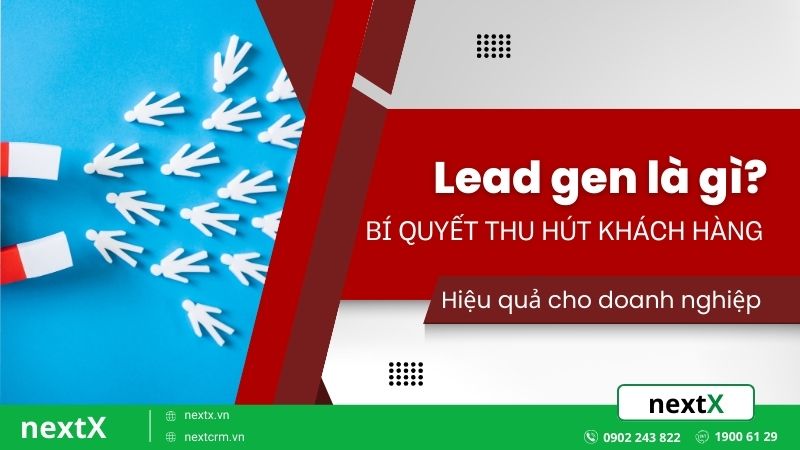 Lead gen là gì? Bí quyết thu hút & chuyển đổi khách hàng hiệu quả