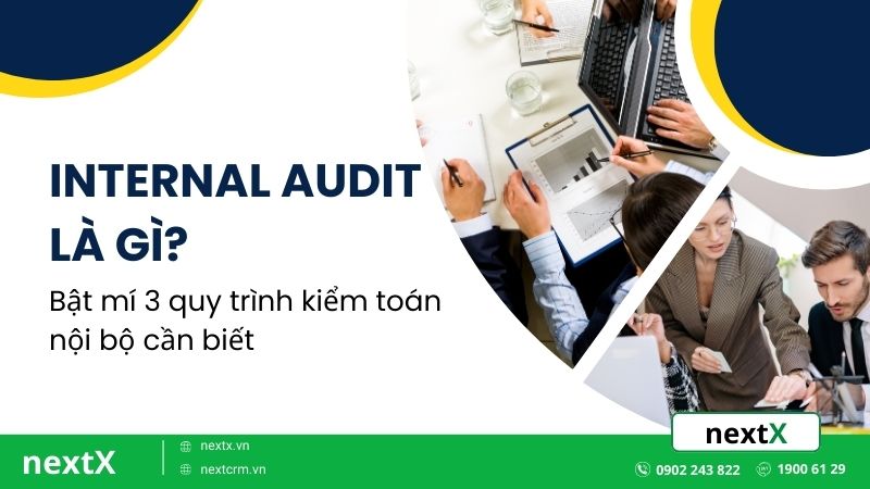 Internal Audit là gì? Bật mí 3 quy trình kiểm toán nội bộ cần biết