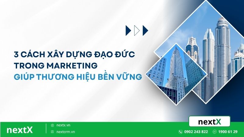 3 Cách xây dựng đạo đức trong marketing giúp thương hiệu bền vững