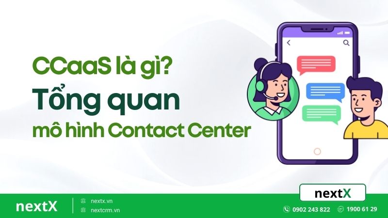 CCaaS là gì? Tổng quan mô hình Contact Center