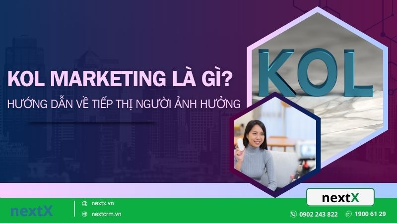 KOL Marketing là gì? Hướng dẫn về tiếp thị người ảnh hưởng