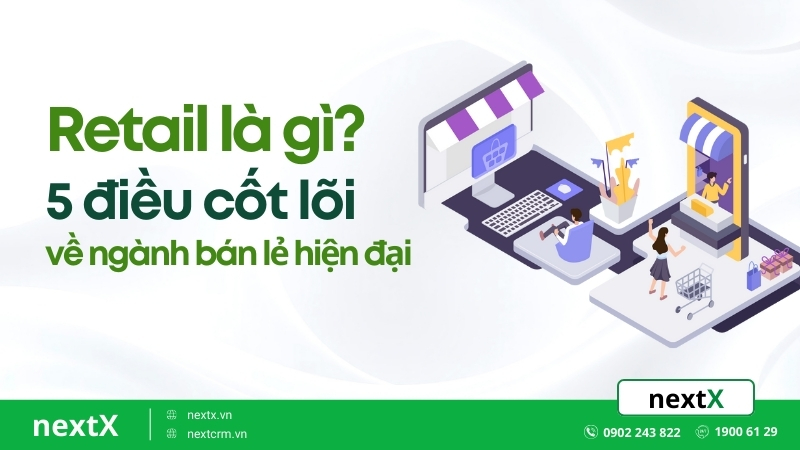 Retail là gì? 5 điều cốt lõi về ngành bán lẻ hiện đại