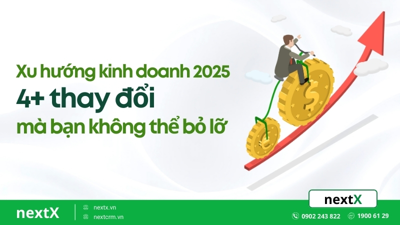 Xu hướng kinh doanh 2025: 4+ thay đổi mà bạn không thể bỏ lỡ