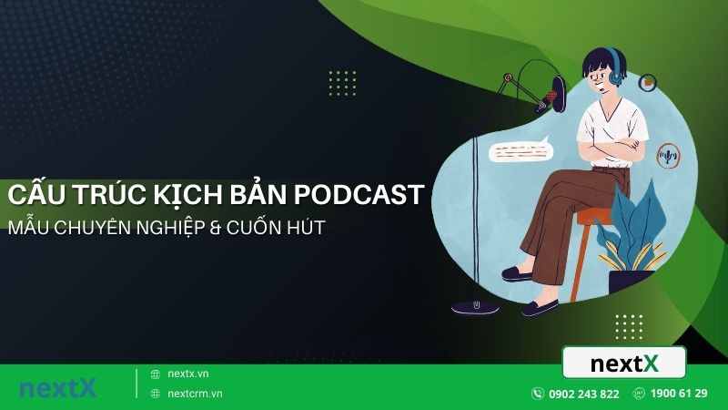 Cấu trúc kịch bản podcast mẫu chuyên nghiệp & cuốn hút hiện nay