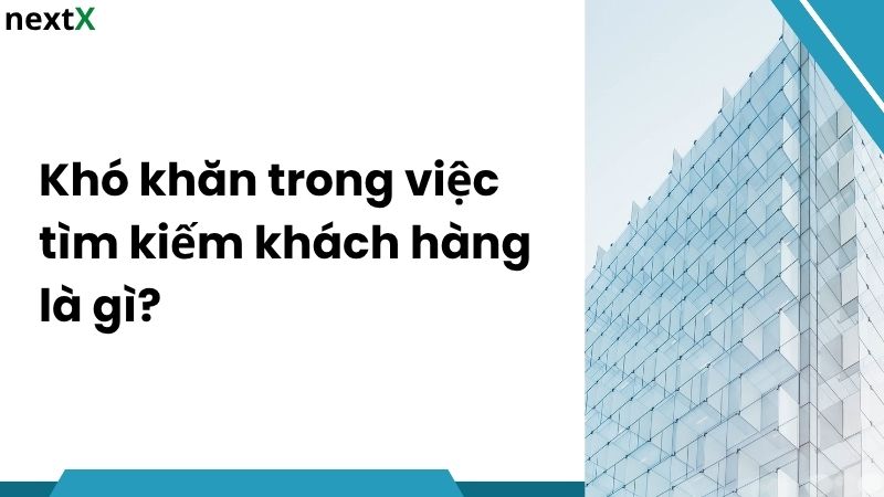 Khái niệm khó khăn trong việc tìm kiếm khách hàng