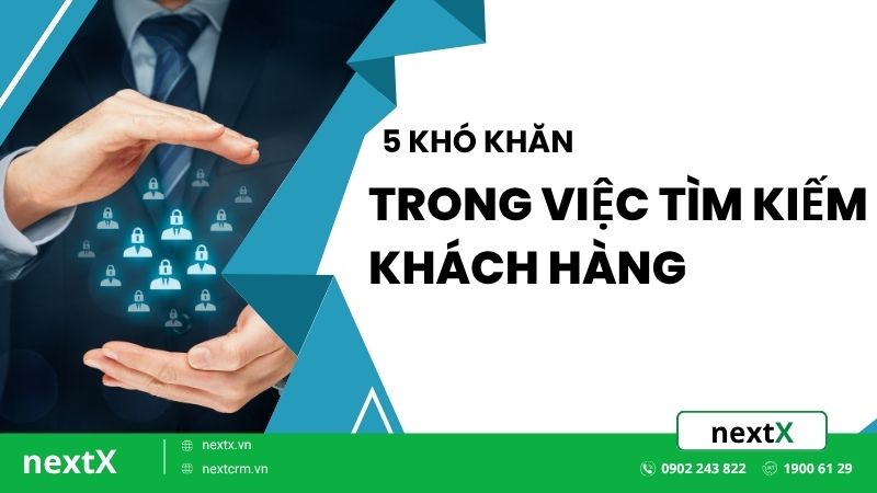 5 Khó khăn trong việc tìm kiếm khách hàng của doanh nghiệp
